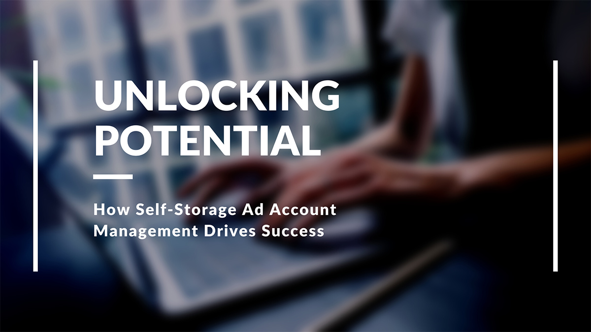 Unlocking Potential: How Self-Storage Ad Account Management Drives Success