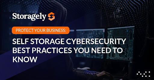 Protect Your Business: Self Storage Cybersecurity Best Practices You Need to Know