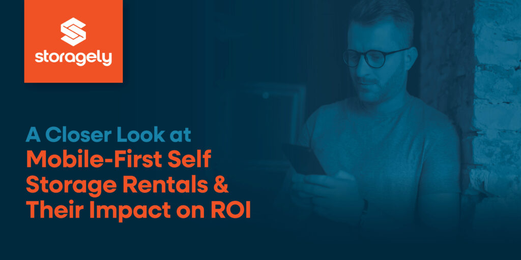 A Closer Look at Mobile-First Self Storage Rentals and Their Impact on ROI