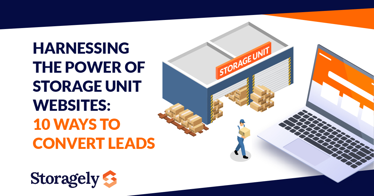 Harnessing the Power of Storage Unit Websites: 10 Ways to Convert Leads