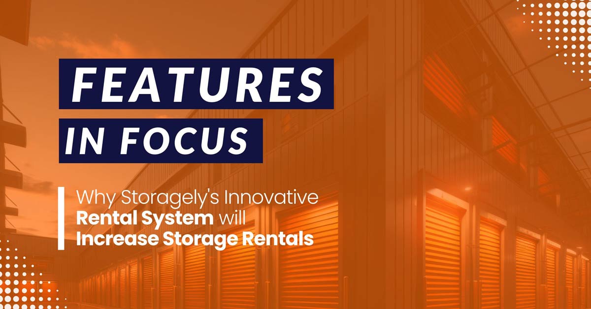 Feature in Focus: Why Storagely’s Innovative Rental System Will Increase Storage Rentals