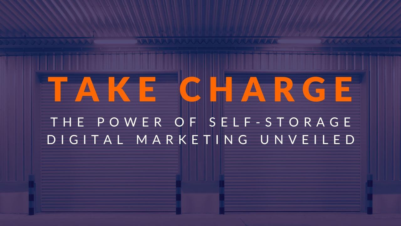 Take Charge: The Power of Self-Storage Digital Marketing Unveiled